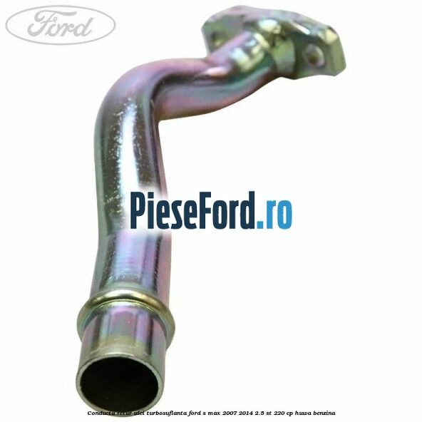 Conducta retur ulei turbosuflanta Ford S-Max 2007-2014 2.5 ST 220 cp HUWA benzina