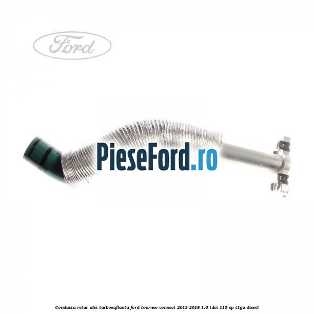 Conducta retur ulei turbosuflanta Ford Tourneo Connect 2013-2018 1.6 TDCi 115 cp T1GA diesel