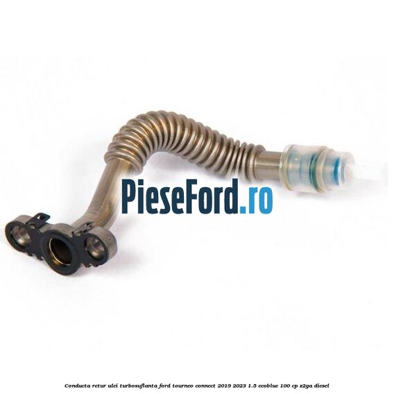 Conducta retur ulei turbosuflanta Ford Tourneo Connect 2019-2023 1.5 EcoBlue 100 cp Z2GA diesel