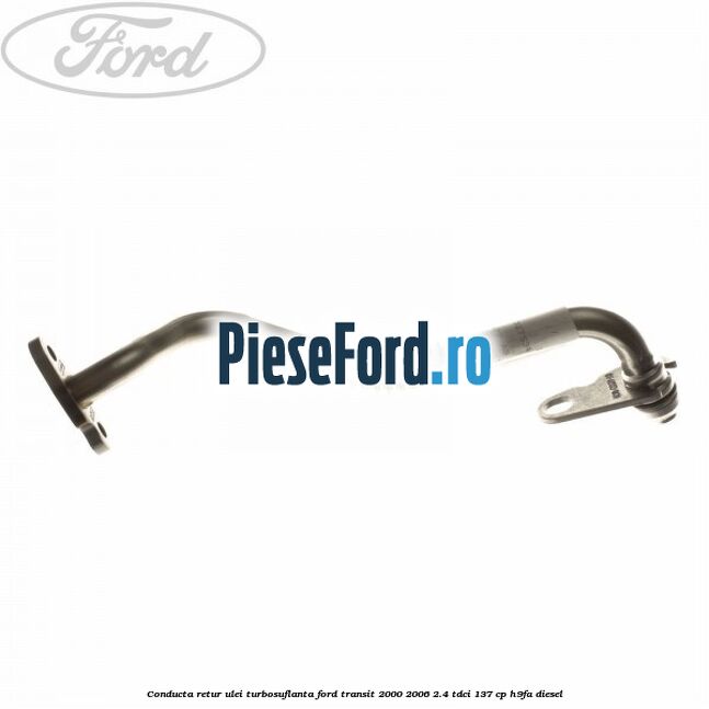 Conducta retur ulei turbosuflanta Ford Transit 2000-2006 2.4 TDCi 137 cp H9FA diesel