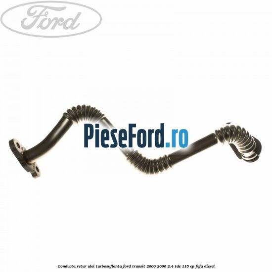 Conducta retur ulei turbosuflanta Ford Transit 2000-2006 2.4 TDE 115 cp FXFA diesel