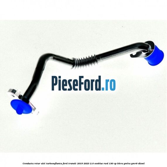 Conducta retur ulei turbosuflanta Ford Transit 2019-2023 2.0 EcoBlue RWD 130 cp BKRA, YMHA, YMR6 diesel