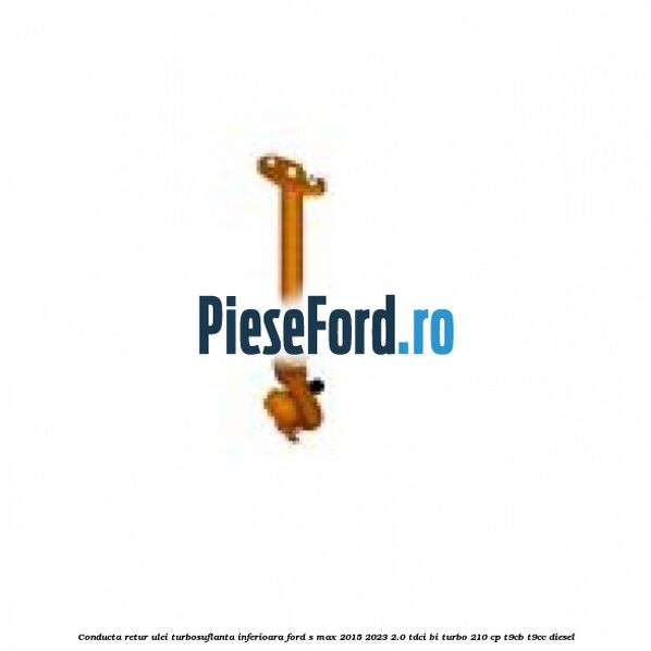 Conducta retur ulei turbosuflanta inferioara Ford S-Max 2015-2023 2.0 TDCi BI-Turbo 210 cp T9CB, T9CC diesel