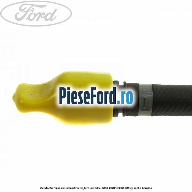 Conducta retur vas servodirectie Ford Mondeo 2000-2007 ST220 226 cp MEBA benzina