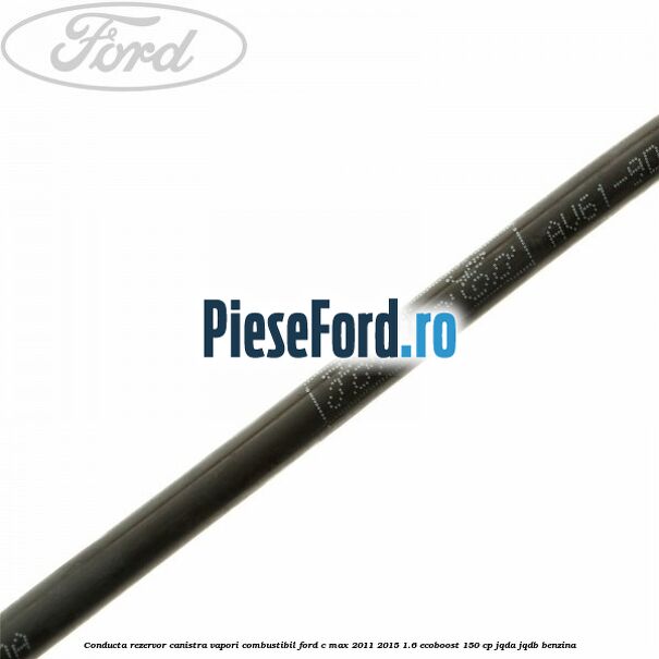 Conducta rezervor canistra vapori combustibil Ford C-Max 2011-2015 1.6 EcoBoost 150 cp Conducta rezervor canistra vapori combustibil Ford C-Max 2011-2015 1.6 EcoBoost 150 cp JQDA, JQDB benzina