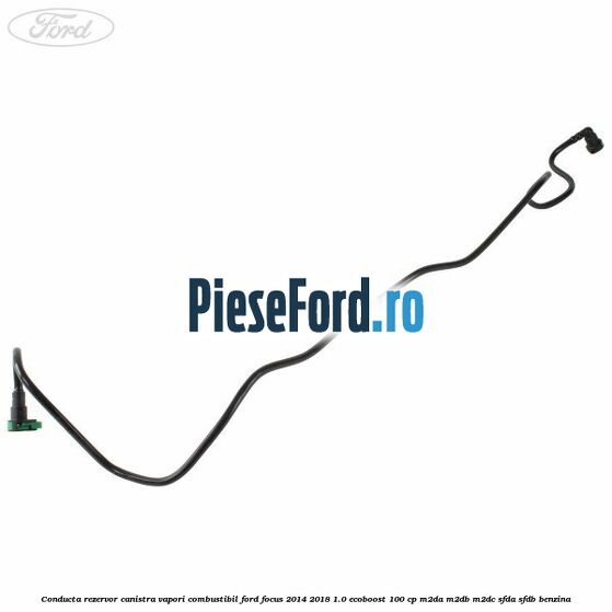 Conducta rezervor canistra vapori combustibil Ford Focus 2014-2018 1.0 EcoBoost 100 cp Conducta rezervor canistra vapori combustibil Ford Focus 2014-2018 1.0 EcoBoost 100 cp M2DA, M2DB, M2DC, SFDA, SFDB benzina