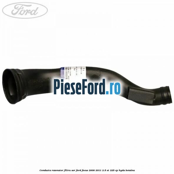Conducta rezonator filtru aer Ford Focus 2008-2011 2.5 ST 225 cp HYDA benzina