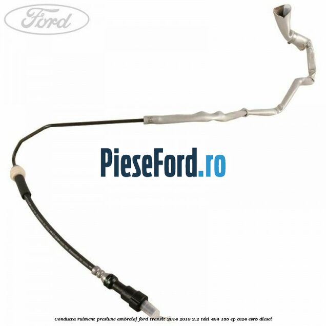 Conducta rulment presiune ambreiaj Ford Transit 2014-2018 2.2 TDCi 4x4 155 cp CV24, CVR5 diesel