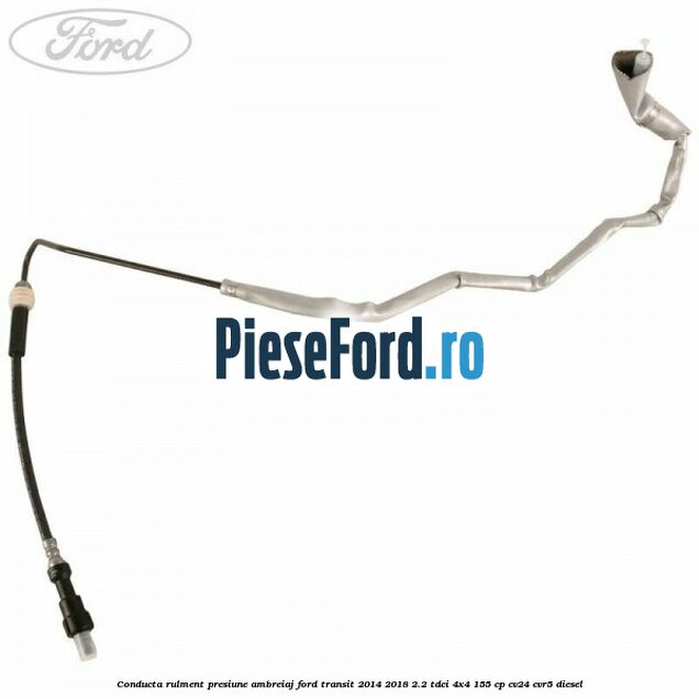 Conducta rulment presiune ambreiaj Ford Transit 2014-2018 2.2 TDCi 4x4 155 cp CV24, CVR5 diesel