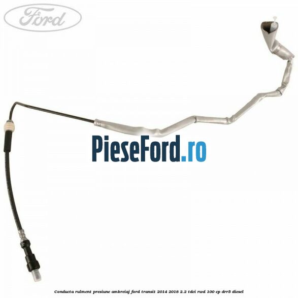 Conducta rulment presiune ambreiaj Ford Transit 2014-2018 2.2 TDCi RWD 100 cp DRR5 diesel