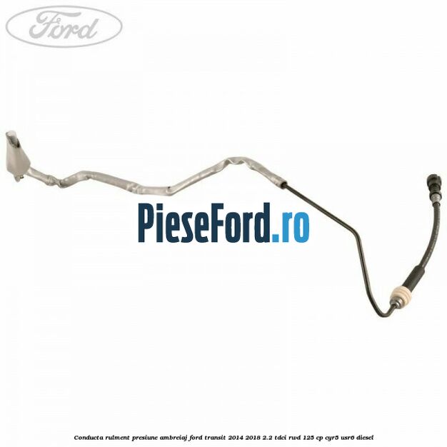 Conducta rulment presiune ambreiaj Ford Transit 2014-2018 2.2 TDCi RWD 125 cp Conducta rulment presiune ambreiaj Ford Transit 2014-2018 2.2 TDCi RWD 125 cp CYR5, USR6 diesel