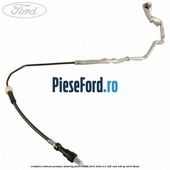 Conducta rulment presiune ambreiaj Ford Transit 2014-2018 2.2 TDCi RWD 135 cp UHR5 diesel