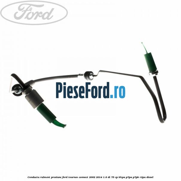 Conducta rulment presiune Ford Tourneo Connect 2002-2014 1.8 Di 75 cp BHPA, P7PA, P7PB, R2PA diesel
