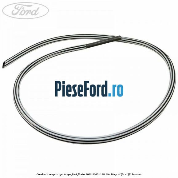 Conducta scugere apa trapa Ford Fiesta 2002-2005 1.25 16V 70 cp Conducta scugere apa trapa Ford Fiesta 2002-2005 1.25 16V 70 cp M7JA, M7JB benzina