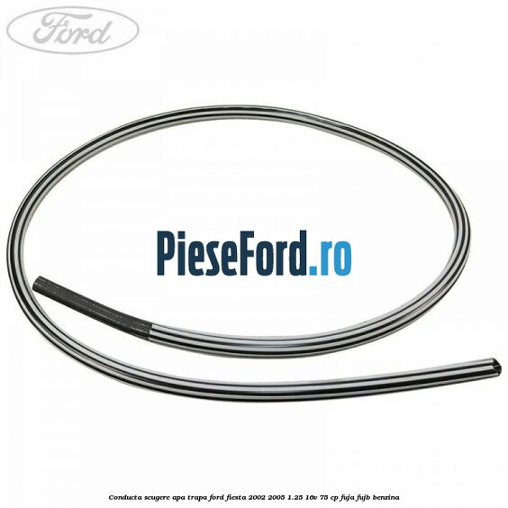 Conducta scugere apa trapa Ford Fiesta 2002-2005 1.25 16V 75 cp FUJA, FUJB benzina