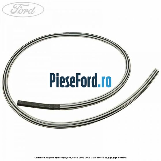 Conducta scugere apa trapa Ford Fiesta 2005-2008 1.25 16V 75 cp FUJA, FUJB benzina