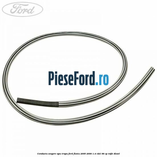 Conducta scugere apa trapa Ford Fiesta 2005-2008 1.4 TDCi 68 cp Conducta scugere apa trapa Ford Fiesta 2005-2008 1.4 TDCi 68 cp N4JB diesel