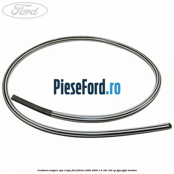 Conducta scugere apa trapa Ford Fiesta 2005-2008 1.6 16V 100 cp FYJA, FYJB benzina