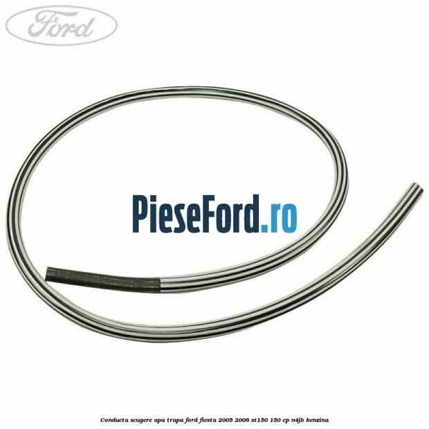 Conducta scugere apa trapa Ford Fiesta 2005-2008 ST150 150 cp N4JB benzina