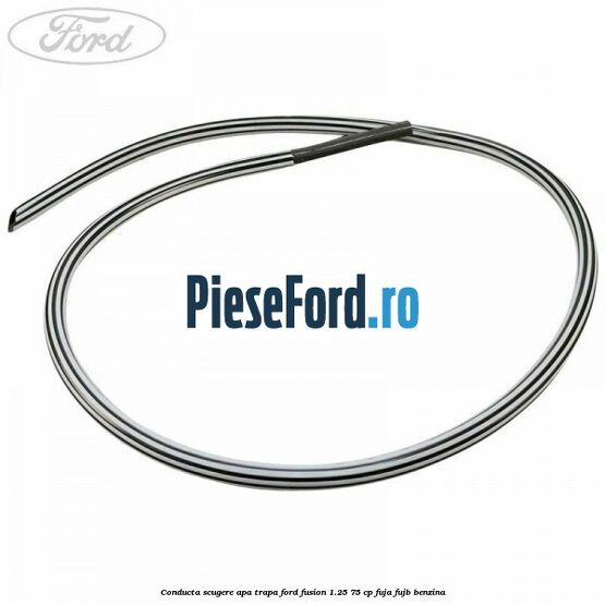 Conducta scugere apa trapa Ford Fusion 1.25 75 cp FUJA, FUJB benzina