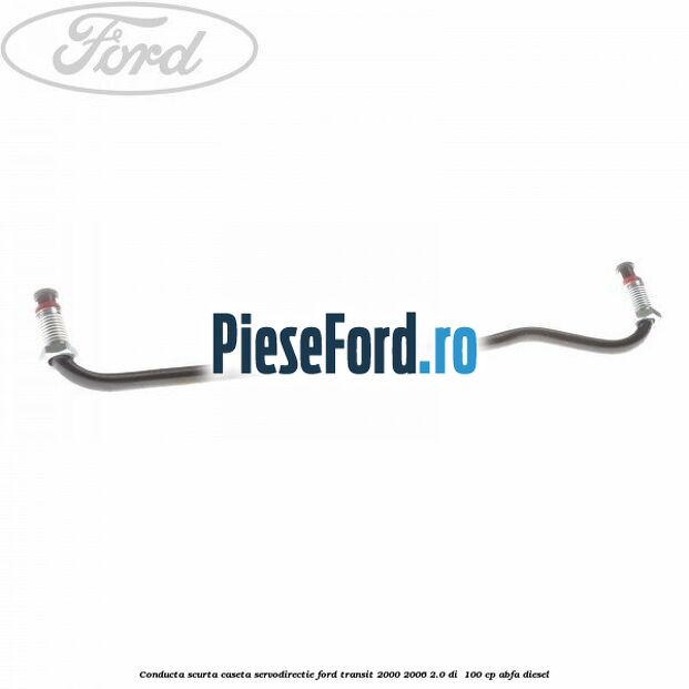 Conducta scurta caseta servodirectie Ford Transit 2000-2006 2.0 DI 100 cp Conducta scurta caseta servodirectie Ford Transit 2000-2006 2.0 DI 100 cp ABFA diesel