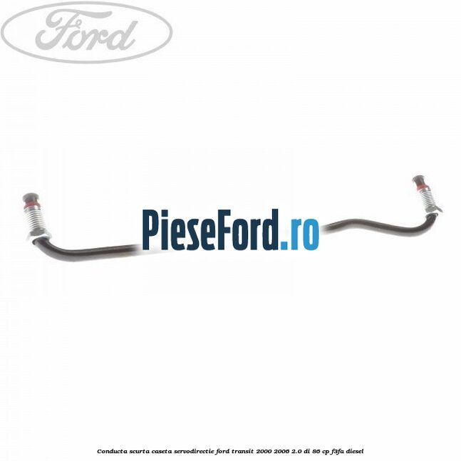 Conducta scurta caseta servodirectie Ford Transit 2000-2006 2.0 DI 86 cp F3FA diesel