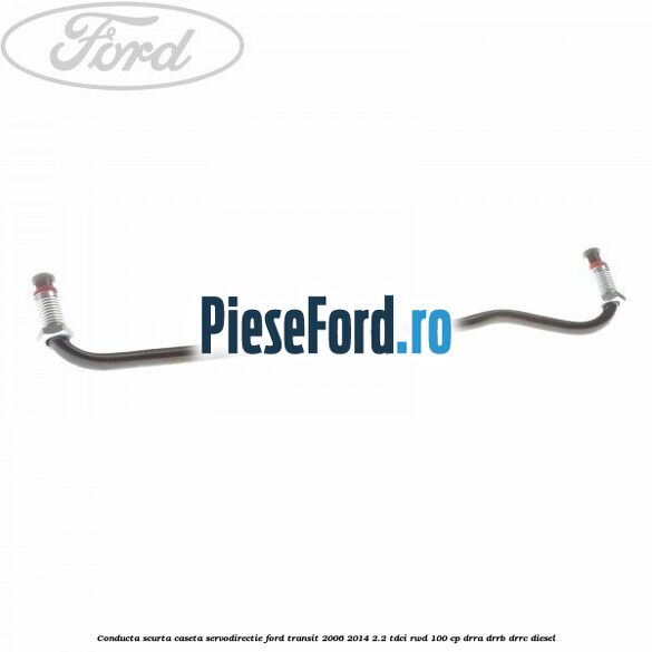 Conducta scurta caseta servodirectie Ford Transit 2006-2014 2.2 TDCi RWD 100 cp DRRA, DRRB, DRRC diesel