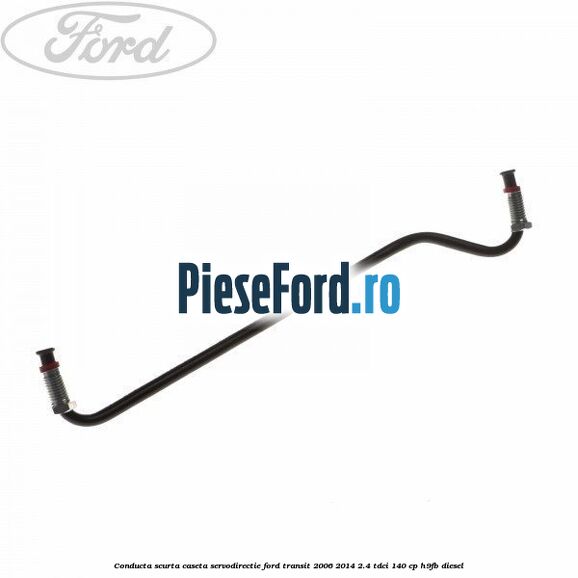 Conducta scurta caseta servodirectie Ford Transit 2006-2014 2.4 TDCi 140 cp H9FB diesel
