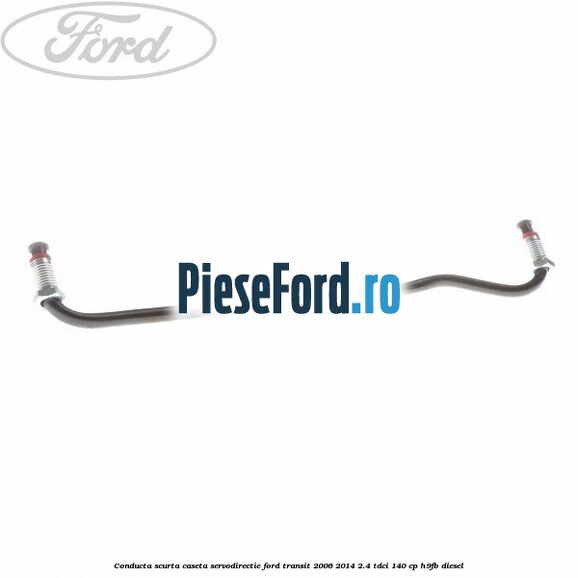 Conducta scurta caseta servodirectie Ford Transit 2006-2014 2.4 TDCi 140 cp H9FB diesel