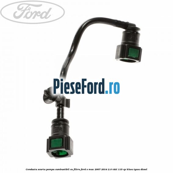 Conducta scurta pompa cumbustibil cu filtru Ford S-Max 2007-2014 2.0 TDCi 115 cp KLWA, TYWA diesel