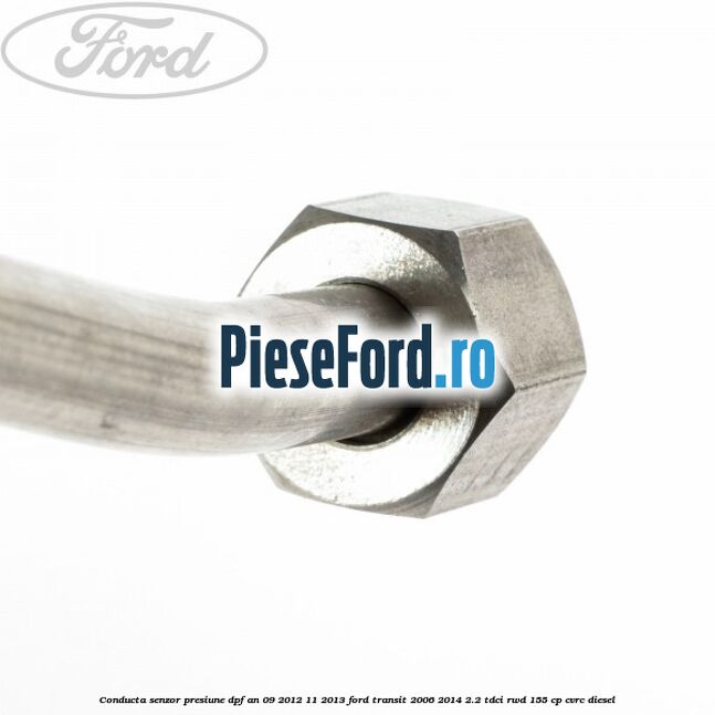 Conducta senzor presiune DPF an 09/2012-11/2013 Ford Transit 2006-2014 2.2 TDCi RWD 155 cp Conducta senzor presiune DPF an 09/2012-11/2013 Ford Transit 2006-2014 2.2 TDCi RWD 155 cp CVRC diesel
