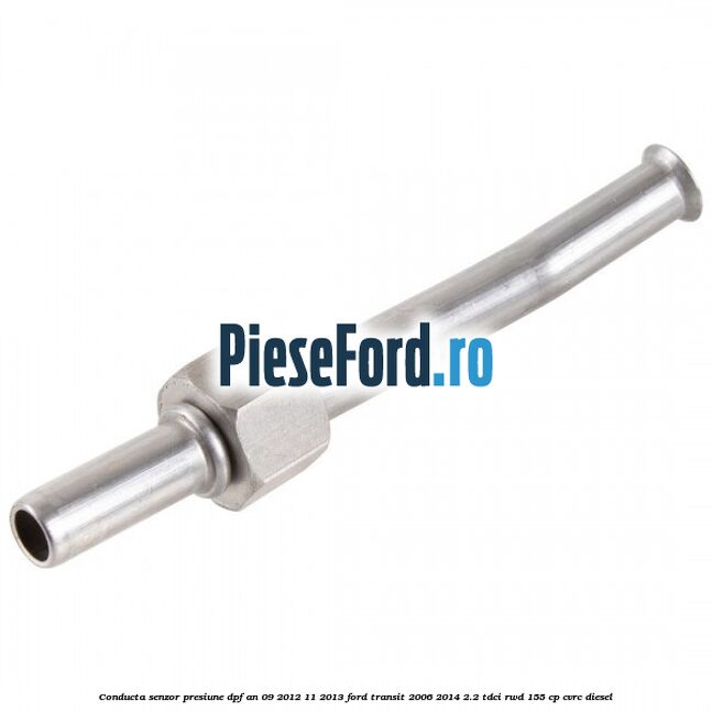 Conducta senzor presiune DPF an 09/2012-11/2013 Ford Transit 2006-2014 2.2 TDCi RWD 155 cp Conducta senzor presiune DPF an 09/2012-11/2013 Ford Transit 2006-2014 2.2 TDCi RWD 155 cp CVRC diesel