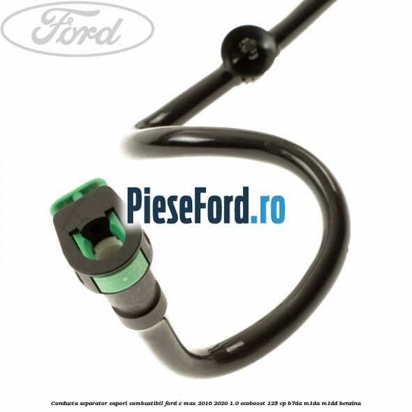 Conducta separator vapori combustibil Ford C-Max 2016-2020 1.0 EcoBoost 125 cp B7DA, M1DA, M1DD benzina