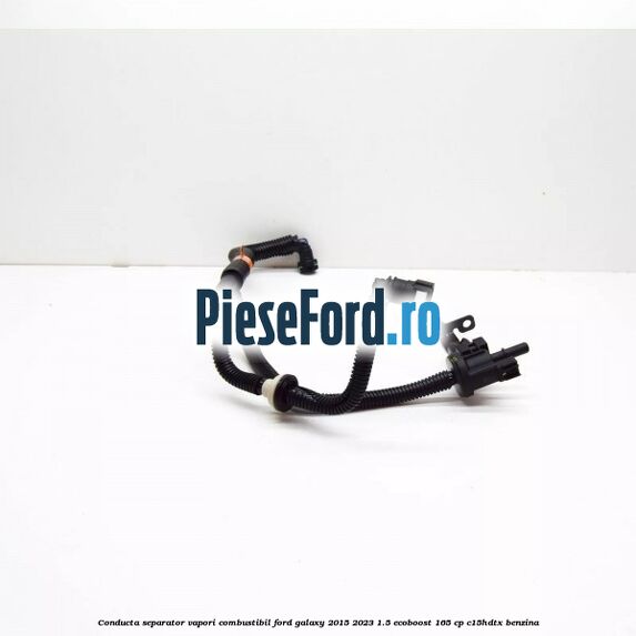 Conducta separator vapori combustibil Ford Galaxy 2015-2023 1.5 EcoBoost 165 cp C15HDTX benzina