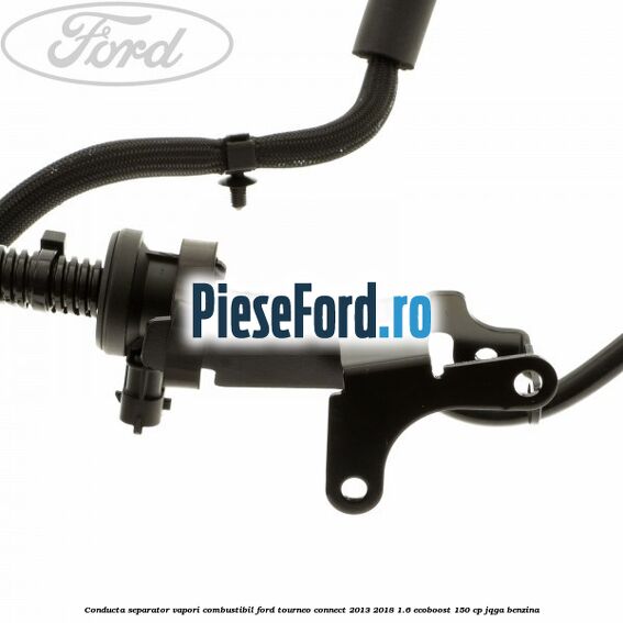 Conducta separator vapori combustibil Ford Tourneo Connect 2013-2018 1.6 EcoBoost 150 cp JQGA benzina