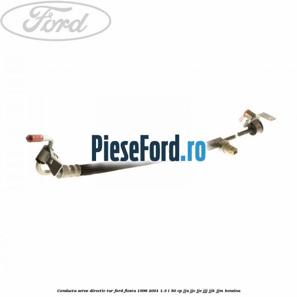 Conducta servo-directie tur Ford Fiesta 1996-2001 1.3 i 50 cp JJA, JJC, JJE, JJJ, JJK, JJM benzina