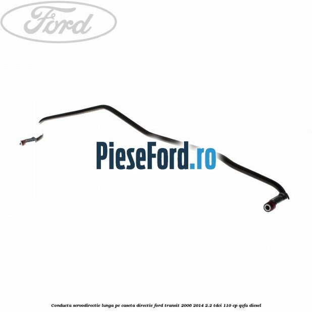 Conducta servodirectie lunga pe caseta directie Ford Transit 2006-2014 2.2 TDCi 110 cp Conducta servodirectie lunga pe caseta directie Ford Transit 2006-2014 2.2 TDCi 110 cp QVFA diesel