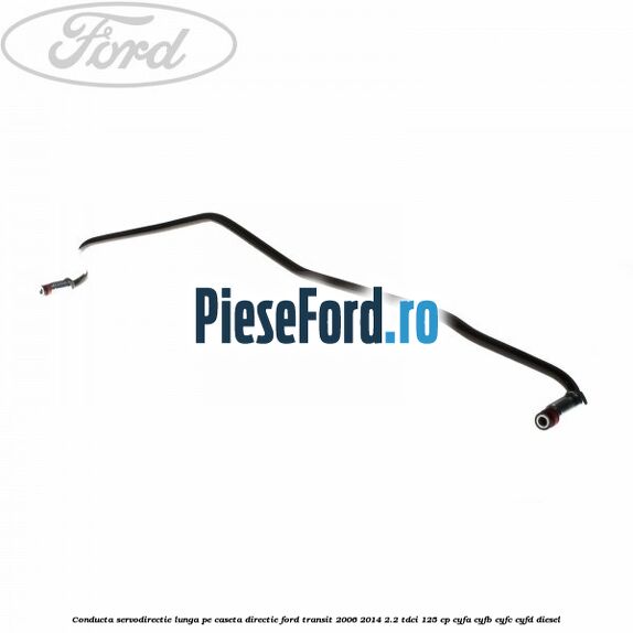 Conducta servodirectie lunga pe caseta directie Ford Transit 2006-2014 2.2 TDCi 125 cp CYFA, CYFB, CYFC, CYFD diesel