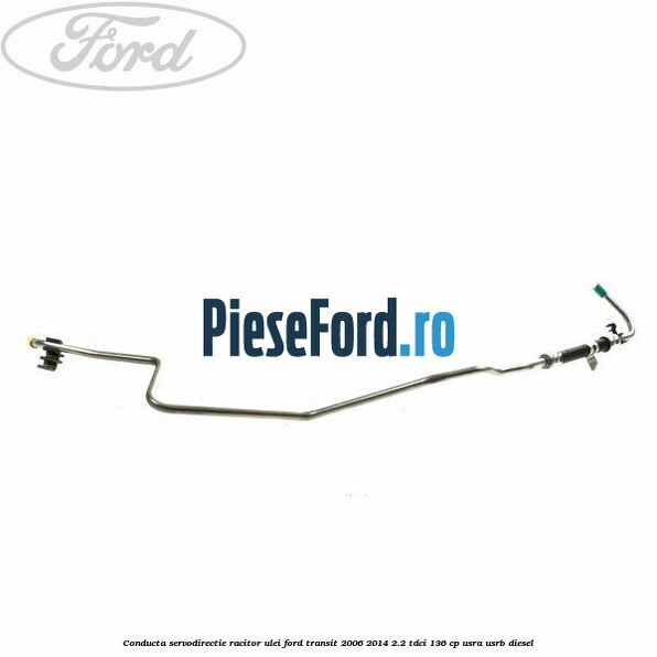 Conducta servodirectie racitor ulei Ford Transit 2006-2014 2.2 TDCi 136 cp USRA, USRB diesel