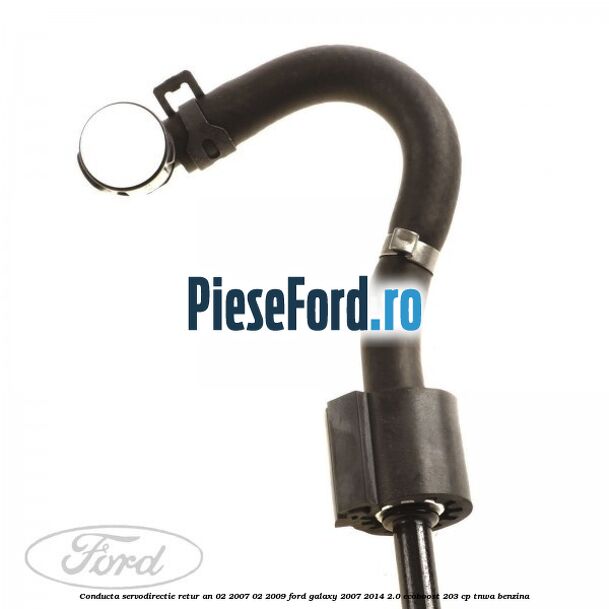 Conducta servodirectie retur an 02/2007-02/2009 Ford Galaxy 2007-2014 2.0 EcoBoost 203 cp TNWA benzina