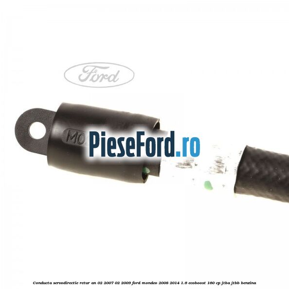 Conducta servodirectie retur an 02/2007-02/2009 Ford Mondeo 2008-2014 1.6 EcoBoost 160 cp JTBA, JTBB benzina