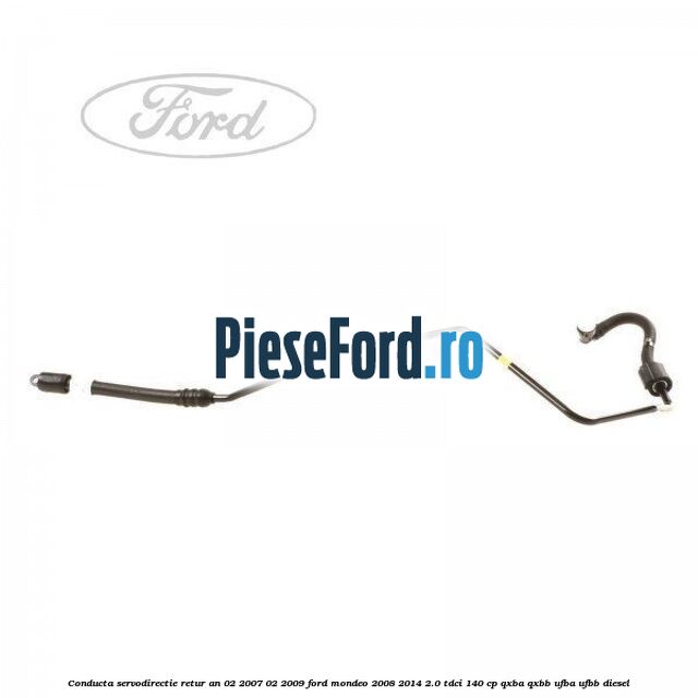 Conducta servodirectie retur an 02/2007-02/2009 Ford Mondeo 2008-2014 2.0 TDCi 140 cp QXBA, QXBB, UFBA, UFBB diesel