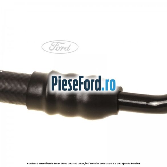 Conducta servodirectie retur an 02/2007-02/2009 Ford Mondeo 2008-2014 2.3 160 cp SEBA benzina