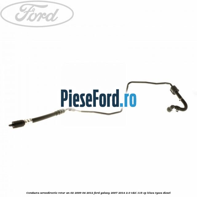 Conducta servodirectie retur an 02/2009-04/2012 Ford Galaxy 2007-2014 2.0 TDCi 115 cp KLWA, TYWA diesel