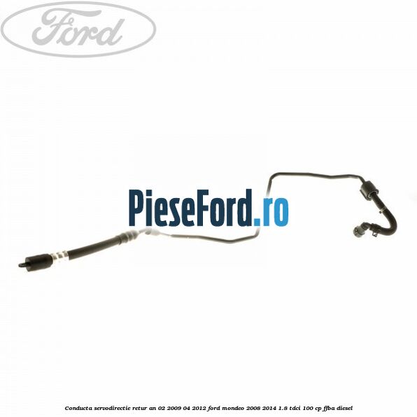 Conducta servodirectie retur an 02/2009-04/2012 Ford Mondeo 2008-2014 1.8 TDCi 100 cp FFBA diesel