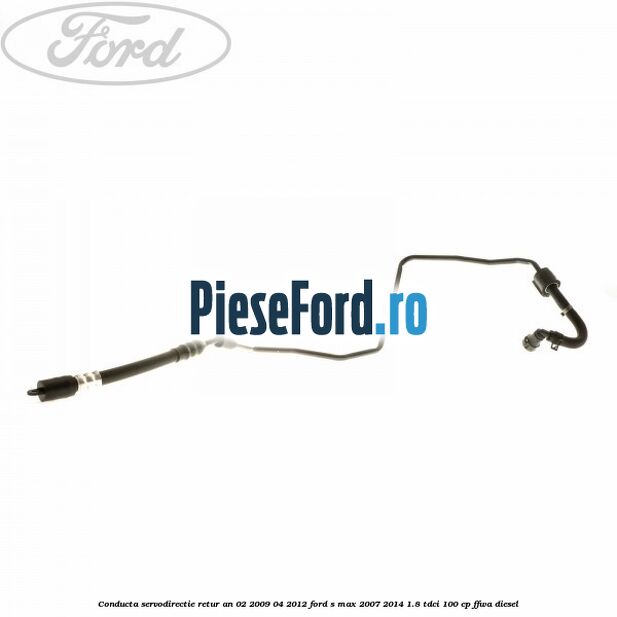 Conducta servodirectie retur an 02/2009-04/2012 Ford S-Max 2007-2014 1.8 TDCi 100 cp FFWA diesel
