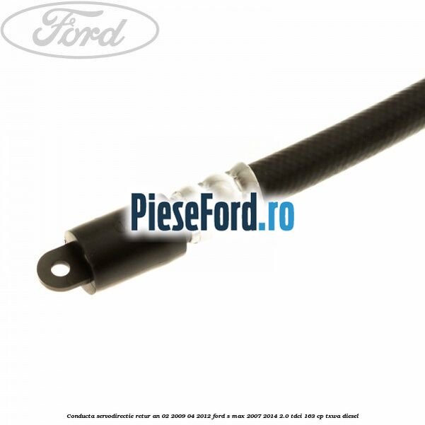 Conducta servodirectie retur an 02/2009-04/2012 Ford S-Max 2007-2014 2.0 TDCi 163 cp Conducta servodirectie retur an 02/2009-04/2012 Ford S-Max 2007-2014 2.0 TDCi 163 cp TXWA diesel