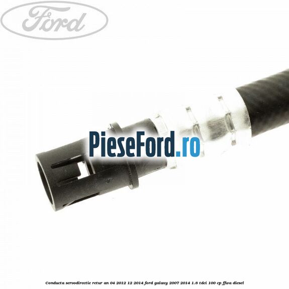 Conducta servodirectie retur an 04/2012-12/2014 Ford Galaxy 2007-2014 1.8 TDCi 100 cp Conducta servodirectie retur an 04/2012-12/2014 Ford Galaxy 2007-2014 1.8 TDCi 100 cp FFWA diesel
