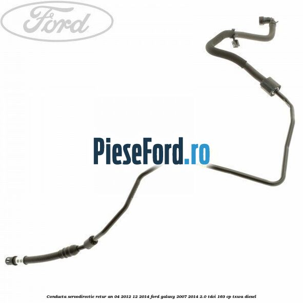 Conducta servodirectie retur an 04/2012-12/2014 Ford Galaxy 2007-2014 2.0 TDCi 163 cp TXWA diesel
