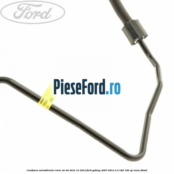 Conducta servodirectie retur an 04/2012-12/2014 Ford Galaxy 2007-2014 2.0 TDCi 163 cp Conducta servodirectie retur an 04/2012-12/2014 Ford Galaxy 2007-2014 2.0 TDCi 163 cp TXWA diesel